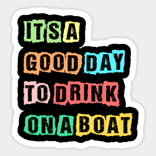 It's A Good Day To Drink On A Boat Funny Boating Sticker